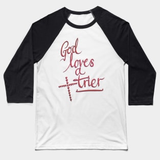 God Loves A Trier Baseball T-Shirt